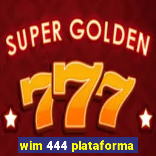 wim 444 plataforma